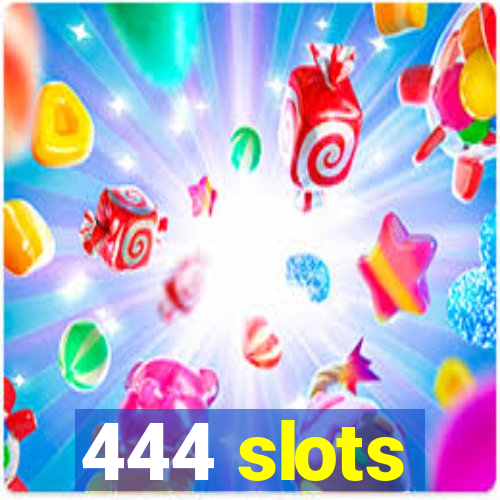 444 slots